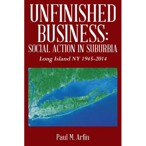 Unfinished Business: Social Action In Suburbia: Long Island NY 1945-2014