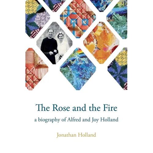 The Rose and the Fire: a biography of Alfred and Joy Holland