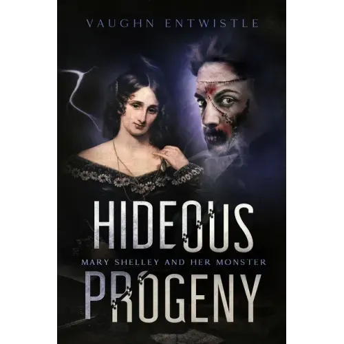 Hideous Progeny: Mary Shelley and Her Monster