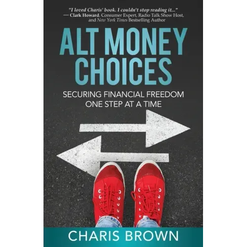 Alt Money Choices: Securing Financial Freedom One Step at a Time