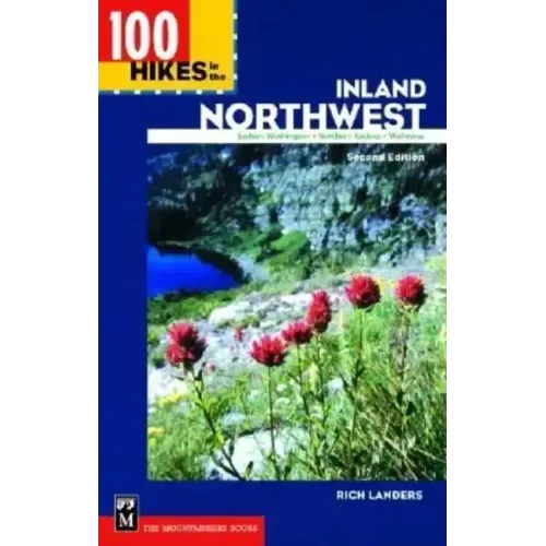 100 Hikes in the Inland Northwest: Eastern Washington, Northern Rockies, Wallowas