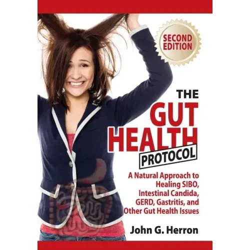 The Gut Health Protocol: A Nutritional Approach To Healing SIBO, Intestinal Candida, GERD, Gastritis, and other Gut Health Issues