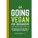 Going Vegan for Beginners: The Essential Nutrition Guide to Transitioning to a Vegan Diet