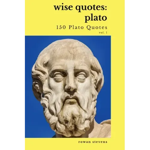 Wise Quotes - Plato (150 Plato Quotes): Ancient Greek Philosopher Quote Collection