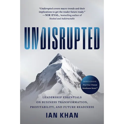 Undisrupted: Leadership Essentials on Business Transformation, Profitability, and Future Readiness