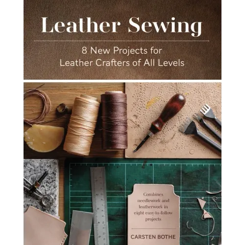 Leather Sewing: 8 New Projects for Leather Crafters of All Levels