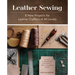 Leather Sewing: 8 New Projects for Leather Crafters of All Levels