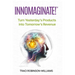 InnoMaginate!: Turn Yesterday's Products into Tomorrow's Revenue