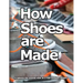 How Shoes are Made: A behind the scenes look at a real sneaker factory