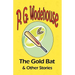 The Gold Bat & Other Stories - From the Manor Wodehouse Collection, a selection from the early works of P. G. Wodehouse
