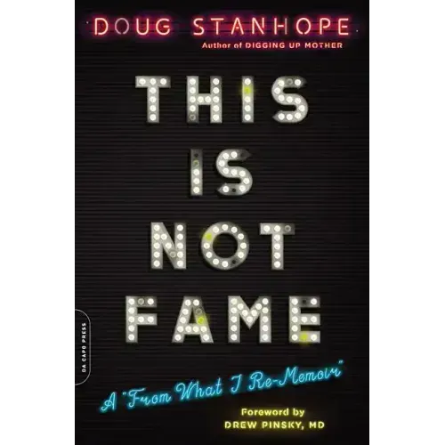 This Is Not Fame: A from What I Re-Memoir