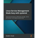 Linux Service Management Made Easy with systemd: Advanced techniques to effectively manage, control, and monitor Linux systems and services