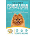 Common Pomeranian Health Problems: The Definitive Guide to Treating Your Pom's Common Illnesses