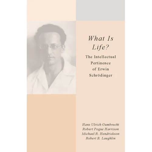 What Is Life?: The Intellectual Pertinence of Erwin Schrödinger