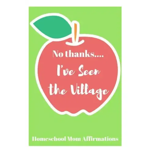 No Thanks ... I've Seen the Village: Homeschool Mom Affirmations