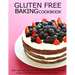 Gluten Free Baking Cookbook: 150+ No-Fuss Gluten-Free, Dairy-Free, and Refined Sugar-Free Recipes for the Modern Baker