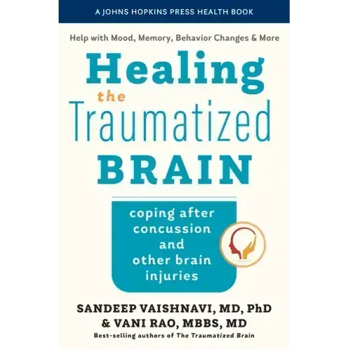 Healing the Traumatized Brain: Coping After Concussion and Other Brain Injuries