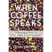 When Coffee Speaks: Stories from and of Latin American Coffeepeople