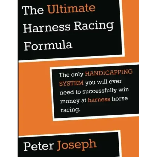 The Ultimate Harness Racing Formula: The only HANDICAPPING SYSTEM you will ever