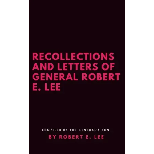 Recollections and Letters of General Robert E. Lee