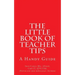 The Little Book of Teacher Tips: A Handy Guide