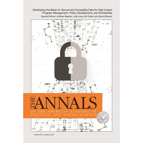 The Annals of the American Academy of Political and Social Science: Developing the Basis for Secure and Accessible Data for High Impact Program Manage