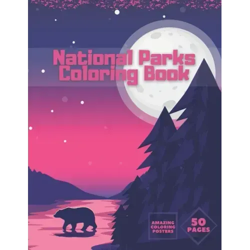 National Parks Coloring Book: Ultimate Collection Of Nature For Adults Kids Full Relaxation And Stress Relieving