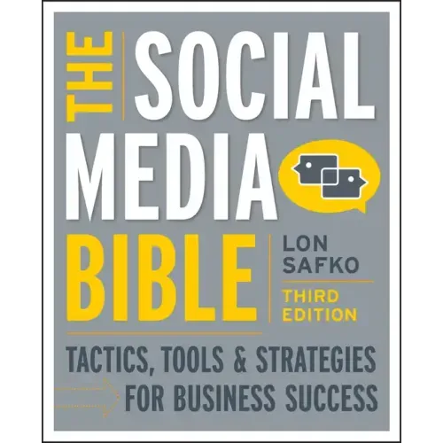 The Social Media Bible: Tactics, Tools, and Strategies for Business Success