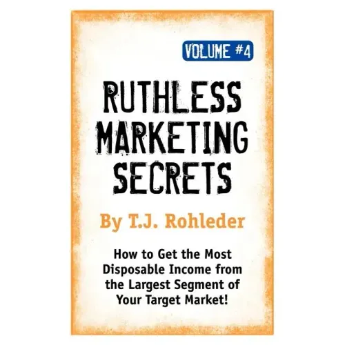 Ruthless Marketing Secrets, Vol. 4