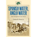 Spanish Water, Anglo Water: Early Development in San Antonio Volume 113
