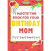 I Wrote This Book For Your Birthday Mom: The Perfect Birthday Gift For Kids to Create Their Very Own Book For Mom