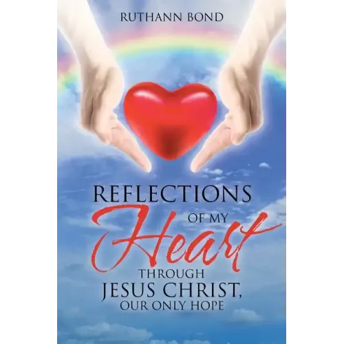 Reflections of my Heart through Jesus Christ, our only hope