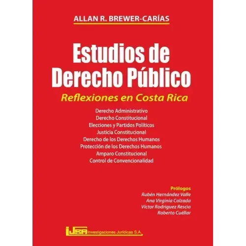 ESTUDIOS DE DERECHO PÚBLICO. REFLEXIONES EN COSTA RICA. Derecho administrativo, Derecho constitucional, Elecciones y partidos políticos, Justicia cons