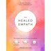 The Healed Empath: The Highly Sensitive Person's Guide to Transforming Trauma and Anxiety, Trusting Your Intuition, and Moving from Overwhelm to Empow