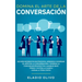 Domina el arte de la conversación: No más momentos incómodos. Aprende a dominar el arte de la conversación y domina la comunicación efectiva. Aunque s