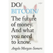 Do Bitcoin: The Future of Money. and What You Need to Know.