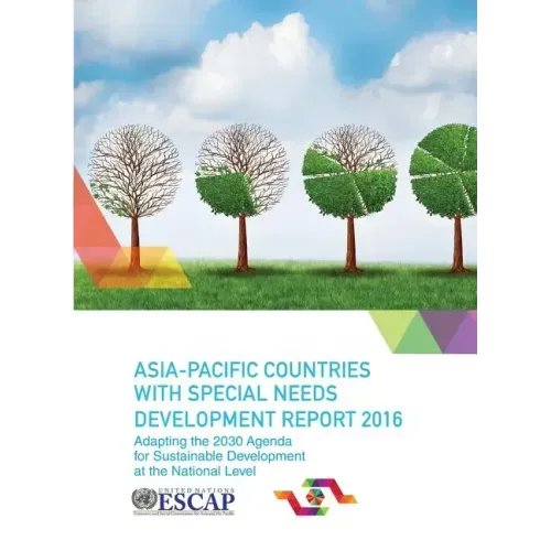 Asia Pacific Countries with Special Needs Development Report 2016: Adapting the 2030 Agenda for Sustainable Development at the National Level