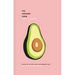 The Avocado Show: Recipes for the World's Most Instagrammable Fruit