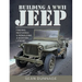 Building a WWII Jeep: Finding, Restoring, and Rebuilding a Wartime Legend