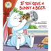 If You Give a Bunny a Beer