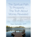 The Spiritual Path to Prosperity... The Truth about Money Revealed