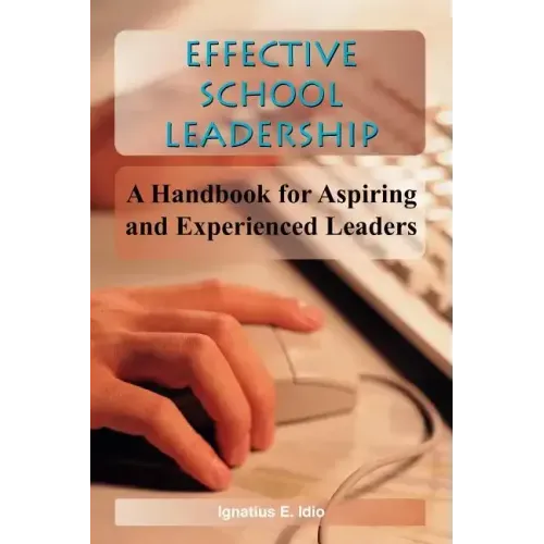 Effective School Leadership: A Handbook for Aspiring and Experienced Leaders