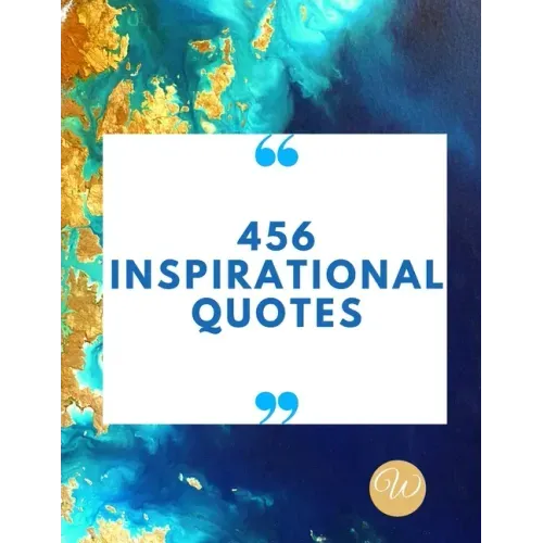 456 Inspirational Quotes: Daily Inspiration, Wisdom, and Courage Quotes book love Quotes book for teen girls Motivational quotes book