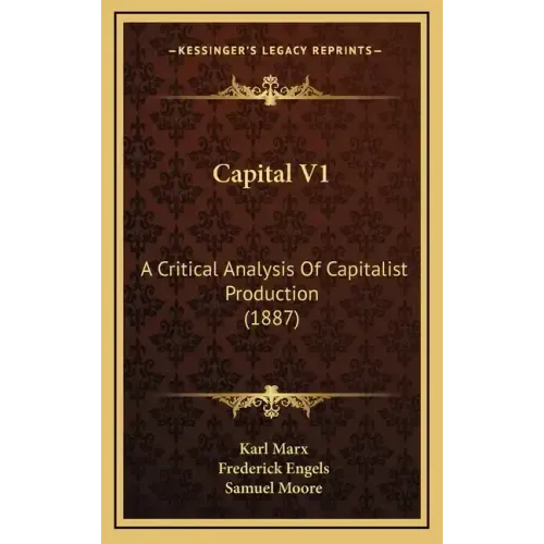 Capital V1: A Critical Analysis Of Capitalist Production (1887)