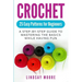 Crochet: 25 Easy Patterns for Beginners: A Step-By-Step Guide to Mastering the Basics While Having Fun