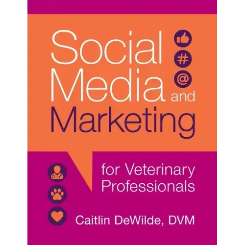 Social Media and Marketing for Veterinary Professionals