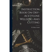 Instruction Book On Oxy-acetylene Welding And Cutting