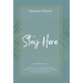 Stay Here: Staying in Christ, Remaining Anchored in His Presence, and Allowing His Word to Come Alive in Our Thoughts, Hearts, and Actions.
