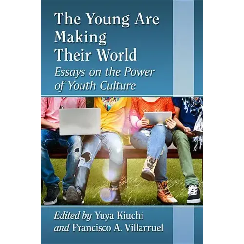 The Young Are Making Their World: Essays on the Power of Youth Culture