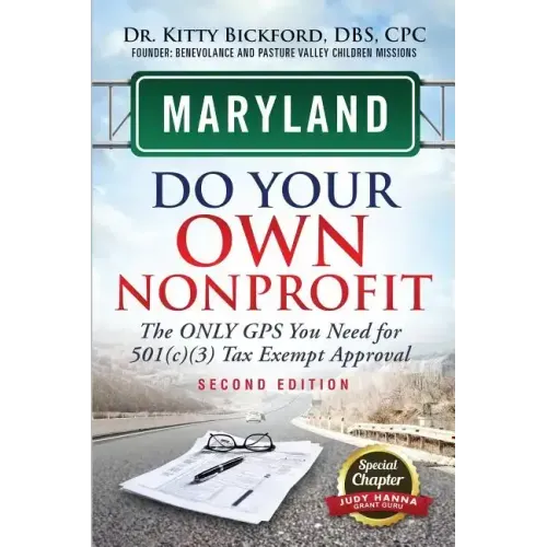 Maryland Do Your Own Nonprofit: The Only GPS You Need For 501c3 Tax Exempt Approval